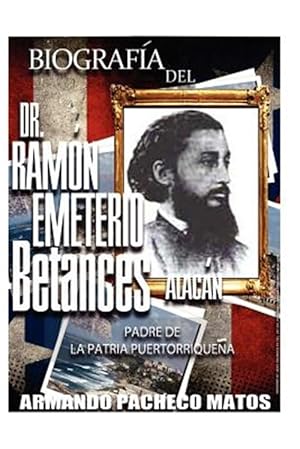 Imagen del vendedor de Biografia del Dr. Ramon Emeterio Betances Alacan / Biography of Dr. Ramon Emeterio Betances Alacan : Padre De La Patria Puertorriquena / Father of the Puerto Rican Nation -Language: Spanish a la venta por GreatBookPrices