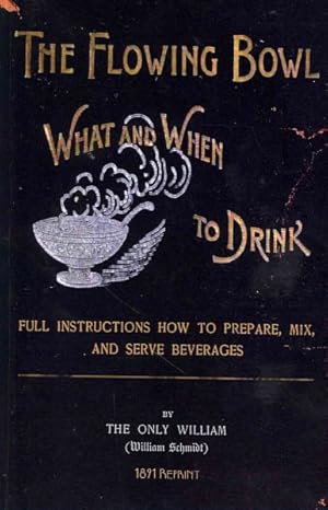 Seller image for Flowing Bowl : What and When to Drink, Full Instructions How to Prepare, Mix and Serve Beverages for sale by GreatBookPrices