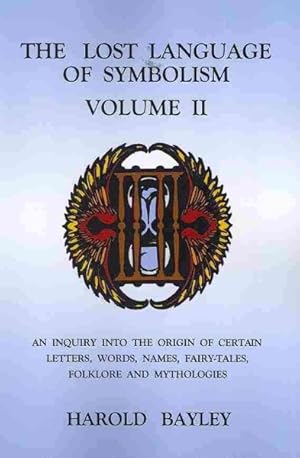 Seller image for Lost Language of Symbolism : An Inquiry into the Origin of Certain Letters, Words, Names, Fairy-tales, Folklore and Mythologies for sale by GreatBookPrices