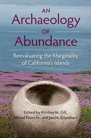 Imagen del vendedor de Archaeology of Abundance : Reevaluating the Marginality of California's Islands a la venta por GreatBookPrices