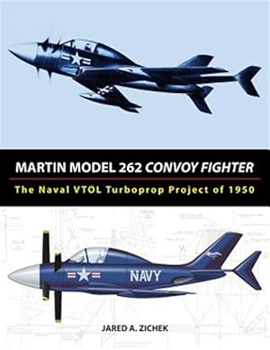 Seller image for Martin Model 262 Convoy Fighter: The Naval VTOL Turboprop Project of 1950 for sale by GreatBookPrices