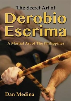 Imagen del vendedor de The Secret Art of Derobio Escrima: Martial Art of the Philippines a la venta por GreatBookPrices