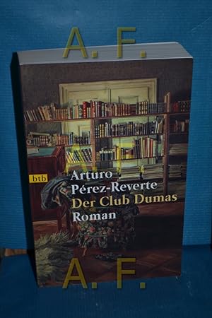 Seller image for Der Club Dumas : Roman Arturo Prez-Reverte. Aus dem Span. von Claudia Schmitt / Goldmann , 72193 : btb for sale by Antiquarische Fundgrube e.U.