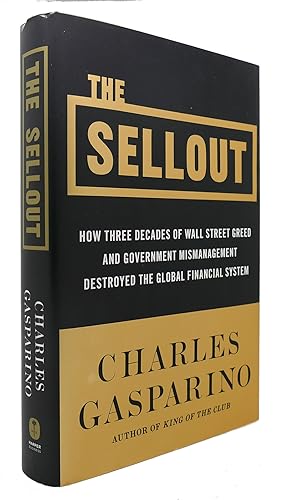 Imagen del vendedor de THE SELLOUT How Three Decades of Wall Street Greed and Government Mismanagement Destroyed the Global Financial System a la venta por Rare Book Cellar