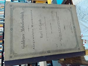 Goldenes Melodienbuch. Ausgewählte Musikstücke von Karl Urbach. Op. 78. Im Anschluss an dessen Pr...