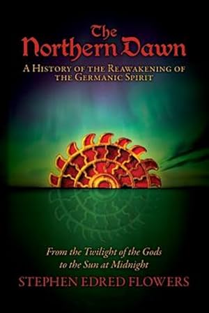 Immagine del venditore per The Northern Dawn: A History of the Reawakening of the Germanic Spirit: From the Twilight of the Gods to the Sun at Midnight venduto da GreatBookPrices