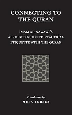 Bild des Verkufers fr Connecting to the Quran: Imam al-Nawawi's Abridged Guide to Practical Etiquette with the Quran zum Verkauf von GreatBookPrices