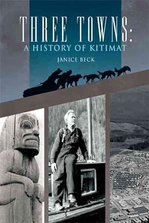 Seller image for Three Towns : A History of Kitimat: 1983 for sale by GreatBookPrices