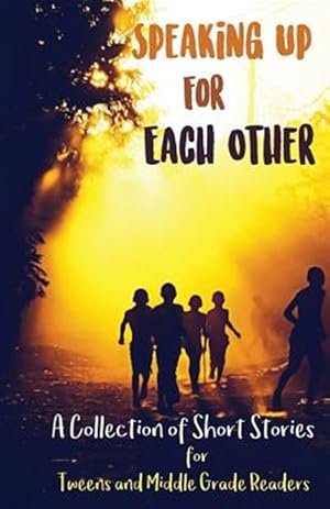Bild des Verkufers fr Speaking Up for Each Other: A Collection of Short Stories for Tweens and Middle Grade Readers zum Verkauf von GreatBookPrices