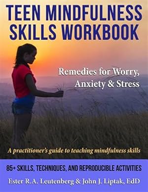 Seller image for Teen Mindfulness Skills Workbook; Remedies for Worry, Anxiety & Stress: A practitioner's guide to teaching mindfulness skills for sale by GreatBookPrices