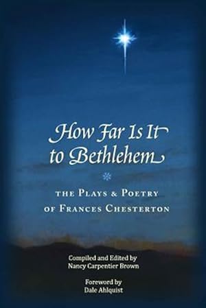 Imagen del vendedor de How Far Is It to Bethlehem : The Plays and Poetry of Frances Chesterton a la venta por GreatBookPrices