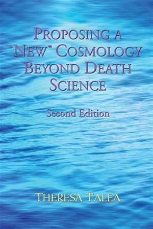 Seller image for Proposing a "New" Cosmology Beyond Death Science for sale by GreatBookPrices