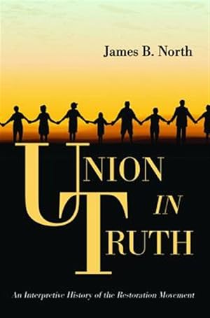 Seller image for Union in Truth : An Interpretive History of the Restoration Movement for sale by GreatBookPrices