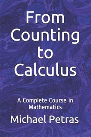Bild des Verkufers fr From Counting to Calculus : A Complete Course in Mathematics zum Verkauf von GreatBookPrices