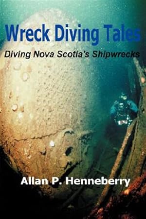 Seller image for Wreck Diving Tales : Diving Nova Scotia's Shipwrecks for sale by GreatBookPrices