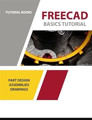 Image du vendeur pour Freecad Basics Tutorial: Part Design, Assemblies, and Drawings mis en vente par GreatBookPrices