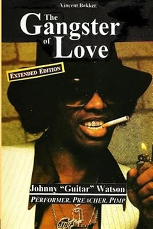 Immagine del venditore per Gangster of Love : Johnny Guitar Watson, Performer, Preacher, Pimp Extended Edition venduto da GreatBookPrices