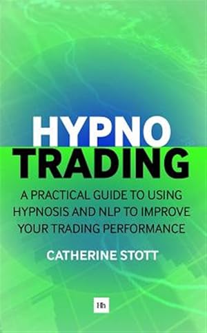Bild des Verk�ufers f�r Hypnotrading : A Practical Guide to Using Hypnosis and Nlp to Improve Your Trading Performance zum Verkauf von GreatBookPrices