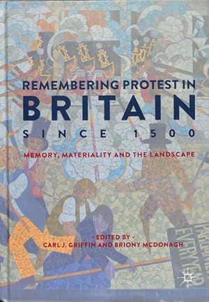 Imagen del vendedor de Remembering Protest in Britain Since 1500 : Memory, Materiality and the Landscape a la venta por GreatBookPrices