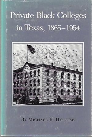Private Black Colleges in Texas, 1865-1954 (Texas A&M Southwestern Studies) by Michael R. Heintze...