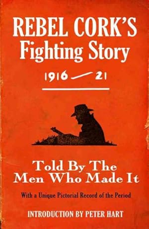 Seller image for Rebel Cork's Fighting Story 1916-21 : Told by the Men Who Made It for sale by GreatBookPrices