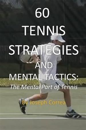 Bild des Verkufers fr 60 Tennis Strategies and Mental Tactics: The Mental Part of Tennis zum Verkauf von GreatBookPrices