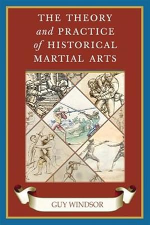 Bild des Verkufers fr The Theory and Practice of Historical Martial Arts zum Verkauf von GreatBookPrices