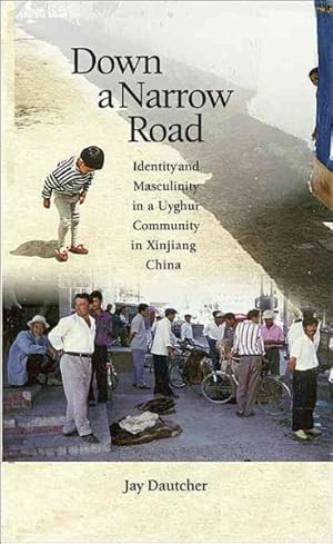 Seller image for Down a Narrow Road : Identity and Masculinity in a Uyghur Community in Xinjiang China for sale by GreatBookPrices