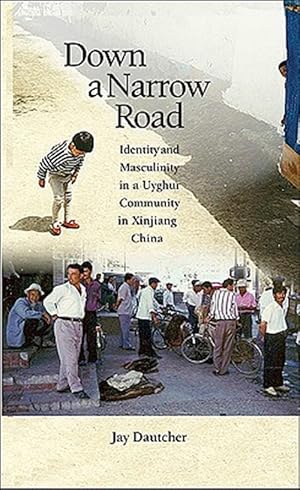 Bild des Verk�ufers f�r Down a Narrow Road : Identity and Masculinity in a Uyghur Community in Xinjiang China zum Verkauf von GreatBookPrices