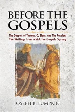 Image du vendeur pour Before the Gospels: The Gospels of Thomas, Q, Signs, and the Passion: The Writings from Which the Gospels Sprang mis en vente par GreatBookPrices