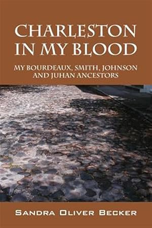 Seller image for Charleston In My Blood: My Bourdeaux, Smith, Johnson and Juhan Ancestors for sale by GreatBookPrices