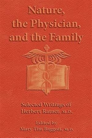Seller image for Nature, the Physician, and the Family : Selected Writings of Herbert Ratner, M.d. for sale by GreatBookPrices