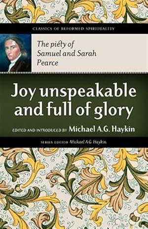 Seller image for Joy Unspeakable and Full of Glory : The Piety of Samuel and Sarah Pearce for sale by GreatBookPrices