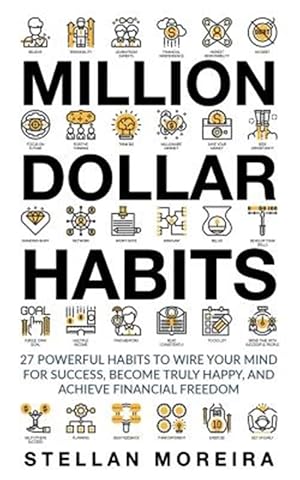 Seller image for Million Dollar Habits : 27 Powerful Habits to Wire Your Mind for Success, Become Truly Happy, and Achieve Financial Freedom for sale by GreatBookPrices