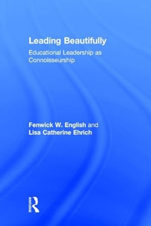 Seller image for Leading Beautifully : Educational Leadership As Connoisseurship for sale by GreatBookPrices