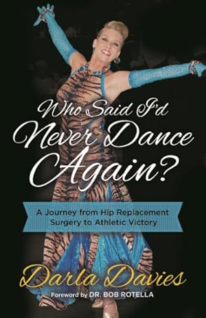 Imagen del vendedor de Who Said I'd Never Dance Again? : A Journey from Hip Replacement Surgery to Athletic Victory a la venta por GreatBookPrices