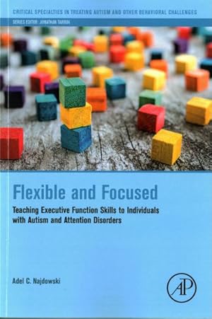 Immagine del venditore per Flexible and Focused : Teaching Executive Function Skills to Individuals With Autism and Attention Disorders venduto da GreatBookPrices