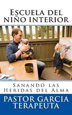 Seller image for Escuela del nio interior : Sanando Las Heridas Del Alma -Language: spanish for sale by GreatBookPrices
