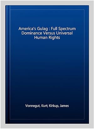 Immagine del venditore per America's Gulag : Full Spectrum Dominance Versus Universal Human Rights venduto da GreatBookPrices