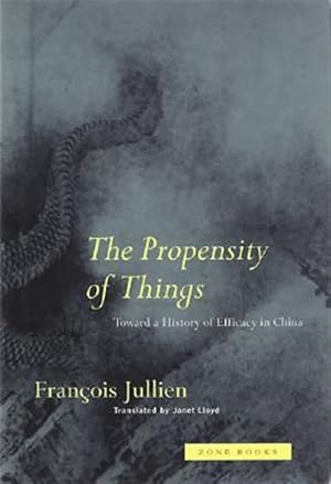 Imagen del vendedor de Propensity of Things : Toward a History of Efficacy in China a la venta por GreatBookPrices