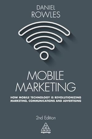 Imagen del vendedor de Mobile Marketing : How Mobile Technology Is Revolutionizing Marketing, Communications and Advertising a la venta por GreatBookPrices