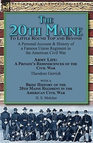 Imagen del vendedor de The 20th Maine-To Little Round Top and Beyond: a Personal Account & History of a Famous Union Regiment in the American Civil War a la venta por GreatBookPrices