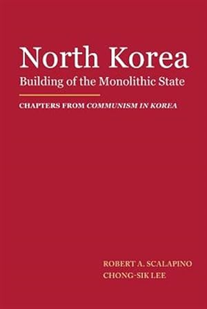 Imagen del vendedor de North Korea : Building of the Monolithic State a la venta por GreatBookPrices
