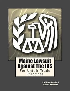 Seller image for Maine Lawsuit Against the IRS : For Unfair Trade Practices for sale by GreatBookPrices