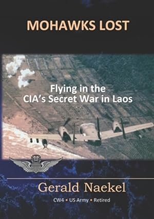 Bild des Verkufers fr Mohawks Lost : Flying in the Cia's Secret War in Laos zum Verkauf von GreatBookPrices