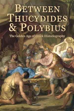 Bild des Verkufers fr Between Thucydides and Polybius : The Golden Age of Greek Historiography zum Verkauf von GreatBookPrices