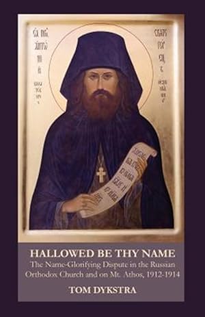 Image du vendeur pour Hallowed Be Thy Name : The Name-glorifying Dispute in the Russian Orthodox Church and on Mt. Athos, 1912-1914 mis en vente par GreatBookPrices