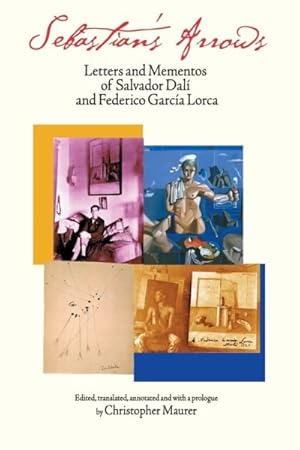 Imagen del vendedor de Sebastian's Arrows : Letters And Mementos Of Salvador Dali And Federico Garcia Lorca a la venta por GreatBookPrices