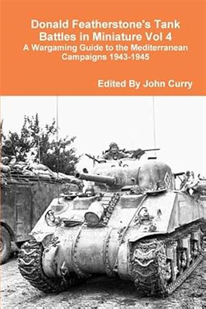 Bild des Verkufers fr Donald Featherstone's Tank Battles in Miniature Vol 4 A Wargaming Guide to the Mediterranean Campaigns 1943-1945 zum Verkauf von GreatBookPrices