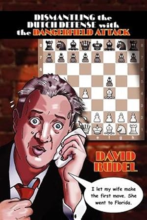 Imagen del vendedor de Dismantle the Dutch Defense with the Dangerfield Attack: a New Way to Fight the Stonewall, Classical, Leningrad and Fianchetto Variations of a Popular a la venta por GreatBookPrices